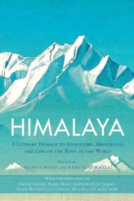 Himalaya: A Literary Homage to Adventure, Meditation, and Life on the Roof of the World by Ruskin Bond