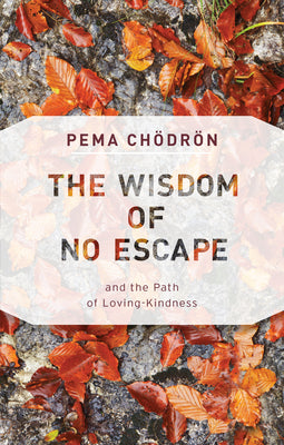 The Wisdom of No Escape: And the Path of Loving-Kindness by Pema Chodron