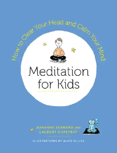 Meditation for Kids: How to Clear Your Head and Calm Your Mind by Laurent Dupeyrat