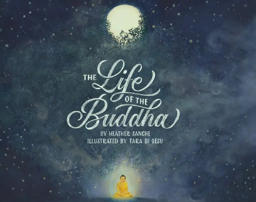 The Life of the Buddha by Heather Sanche