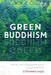 Green Buddhism: Practice and Compassionate Action for Uncertain Times by Stephanie Kaza