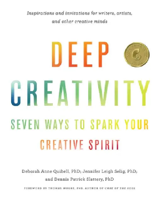 Deep Creativity: Seven Ways to Spark Your Creative Spirit by Deborah Anne Quibell