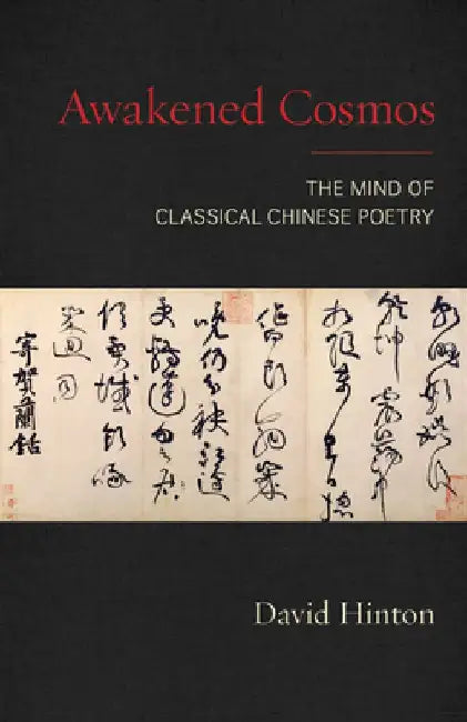 Awakened Cosmos: The Mind of Classical Chinese Poetry by David Hinton
