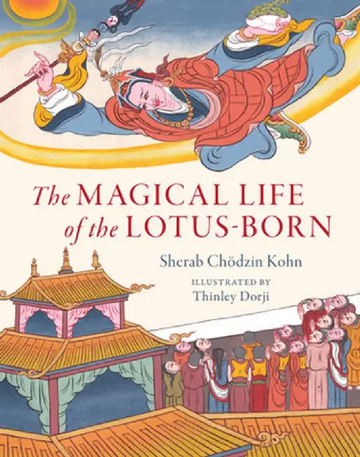 The Magical Life of the Lotus-Born by Thinley Dorji