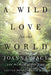 A Wild Love for the World: Joanna Macy and the Work of Our Time by Stephanie Kaza