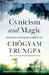 Cynicism and Magic: Intelligence and Intuition on the Buddhist Path by Chogyam Trungpa