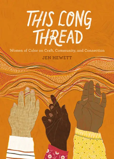 This Long Thread: Women of Color on Craft, Community, and Connection by Jen Hewett