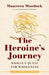 The Heroine's Journey: Woman's Quest for Wholeness by Maureen Murdock