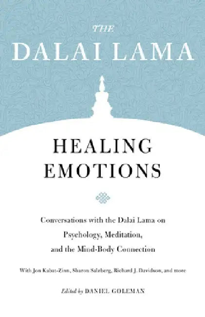 Healing Emotions: Conversations with the Dalai Lama on Psychology, Meditation, and the Mind-Body Connection by Dalai Lama
