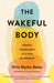 The Wakeful Body: Somatic Mindfulness as a Path to Freedom by Willa Baker