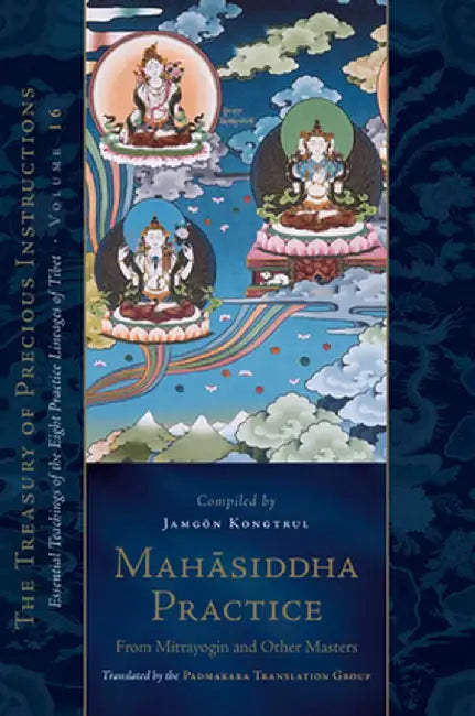 Mahasiddha Practice: From Mitrayogin and Other Masters, Volume 16 (the Treasury of Precious Instructions) by Kong-Sprul Blo-Gros-Mtha-