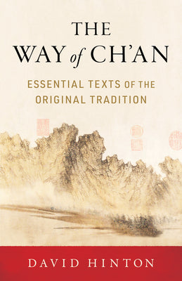 The Way of Ch'an: Essential Texts of the Original Tradition by David Hinton