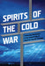 Spirits of the Cold War Contesting World by Ned O'Gorman