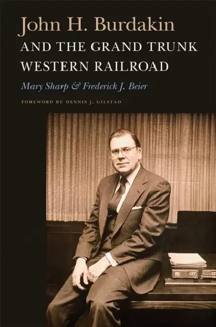 John H. Burdakin and the Grand Trunk Western Railroad by Mary Sharp, Frederick J. Beier