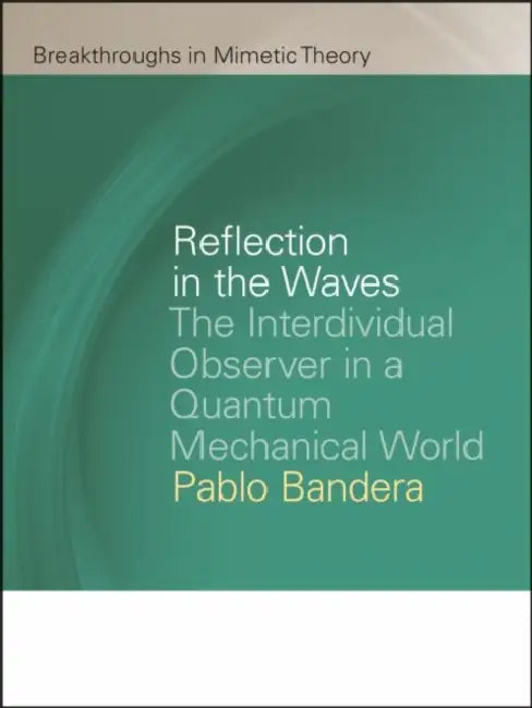 Reflection in the Waves: The Interdividual Observer in a Quantum Mechanical World by Pablo Bandera