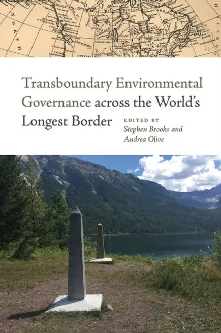 Transboundary Environmental Governance Across the World's Longest Border by Stephen Brooks