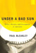 Under a Bad Sun: Policing and Corruption in Australia's Sunshine State by Paul Bleakley