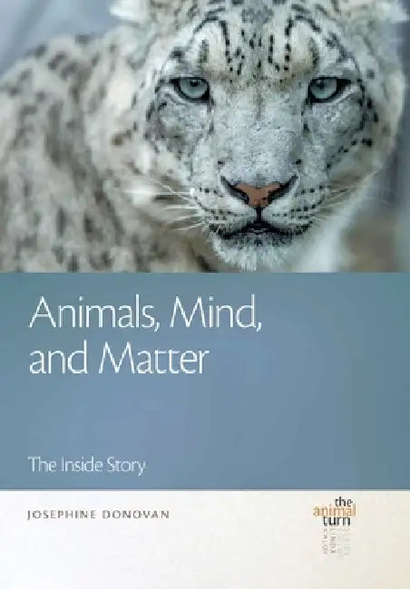 Animals, Mind, and Matter: The Inside Story by Josephine Donovan