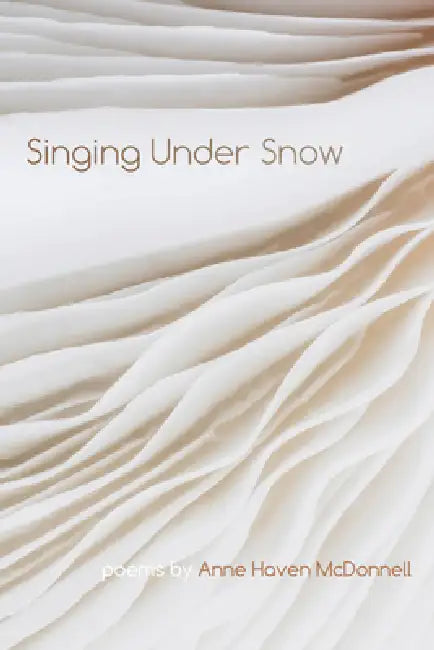 Singing Under Snow by Anne Haven McDonnell