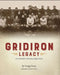 Gridiron Legacy: Pro Football's Missing Origin Story by Gregg Ficery