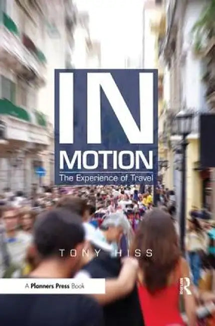 In Motion: The Experience of Travel by Tony Hiss