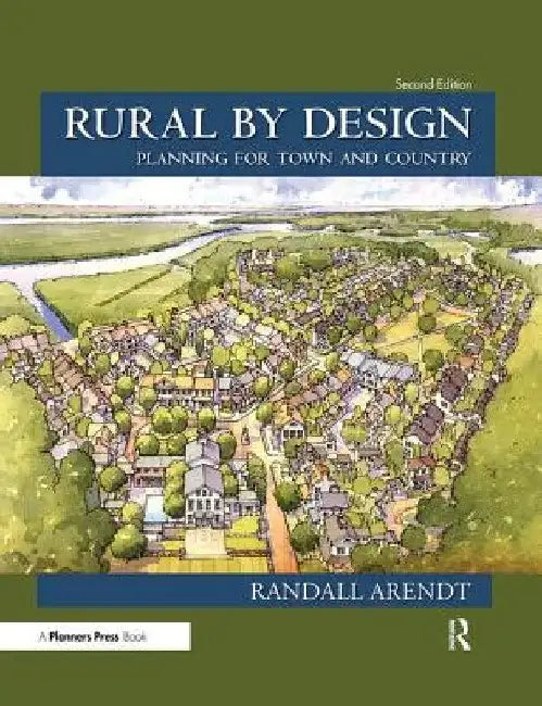 Rural by Design: Planning for Town and Country by Randall Arendt