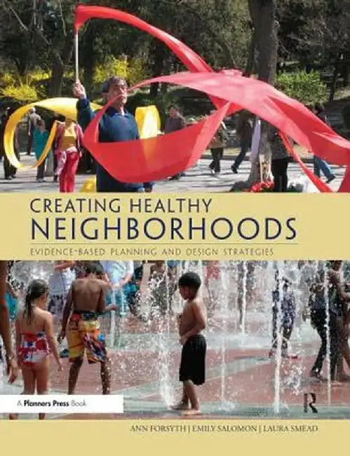 Creating Healthy Neighborhoods: Evidence-Based Planning and Design Strategies by Ann Forsyth
