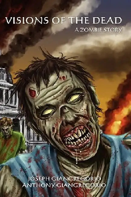 Visions of the Dead: A Zombie Story by Joseph Giangregorio, Anthony Giangregorio