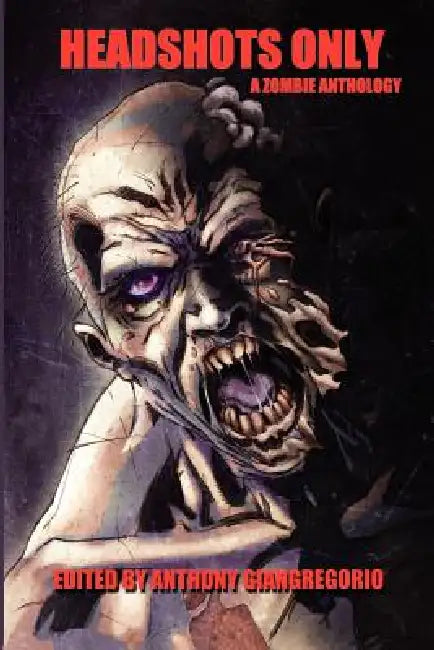 Headshots Only: A Zombie Anthology by Robb Suzanne, Rebecca Snow, Anthony Giangregorio