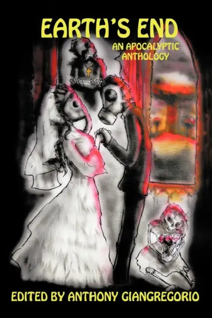 Earth's End: An Apocalyptic Anthology by Anthony Giangregorio
