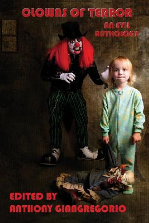 Clowns of Terror: An Evil Anthology by Anthony Giangregorio