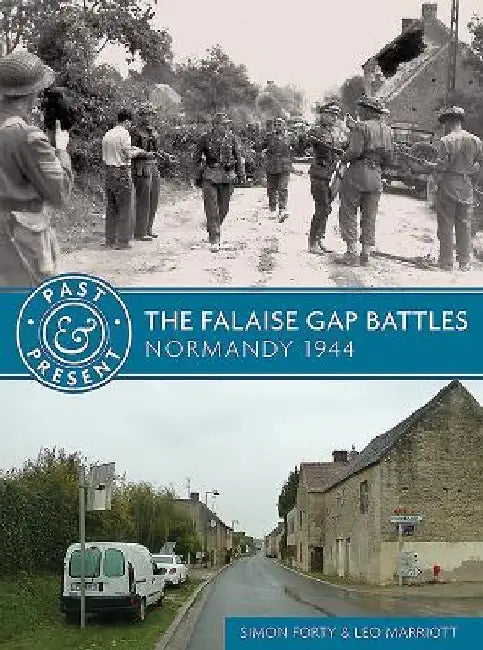 The Falaise Gap Battles: Normandy 1944 by Simon Forty
