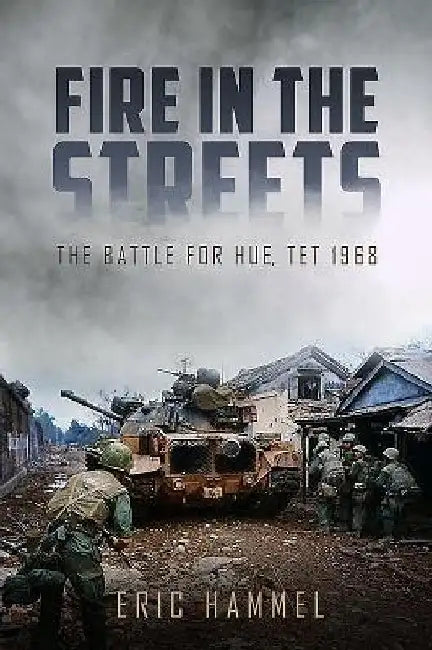 Fire in the Streets: The Battle for Hue, TET 1968 by Eric Hammel