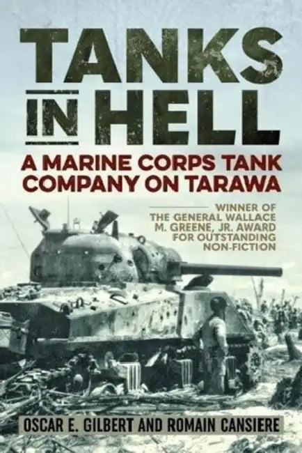 Tanks in Hell: A Marine Corps Tank Company on Tarawa by Romain Cansière, Oscar E. Gilbert