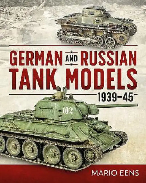 German and Russian Tank Models 1939-45 by Mario Eens