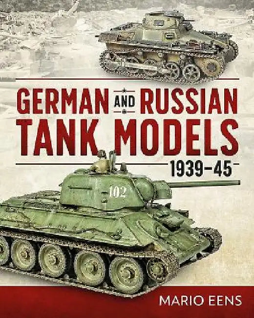 German and Russian Tank Models 1939-45 by Mario Eens