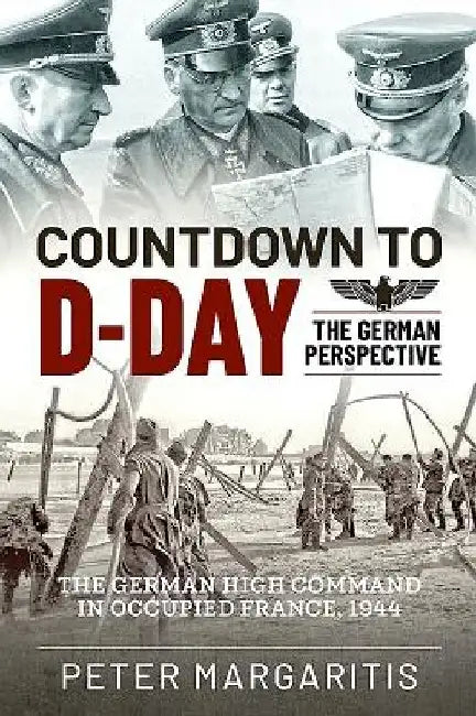 Countdown to D-Day: The German Perspective by Peter Margaritis