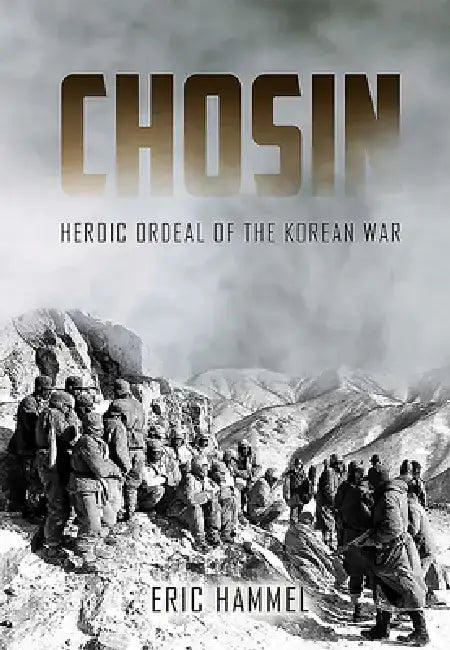Chosin: 1st Marine Division's Heroic Ordeal of the Korean War by Eric M. Hammel