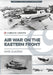 Air War on the Eastern Front by Mike Guardia