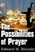 The Possibilities of Prayer by Edward M. Bounds