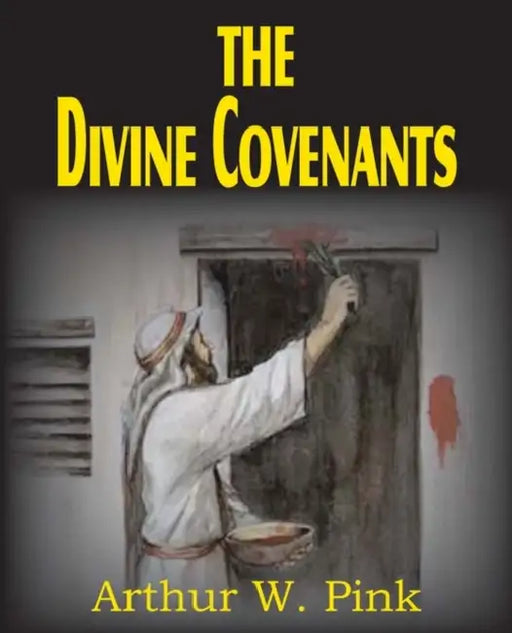 The Divine Covenants by Arthur W. Pink