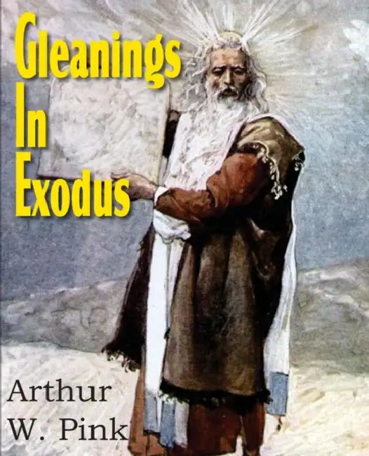 Gleanings in Exodus by Arthur Pink