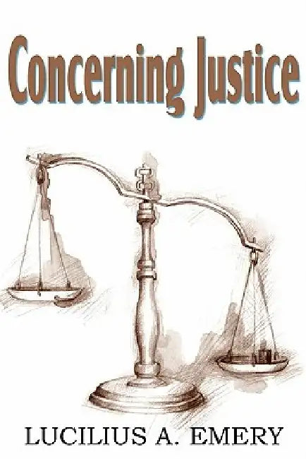 Concerning Justice by Lucilius A. Emery