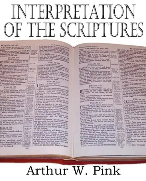 Interpretation of the Scriptures by Arthur W. Pink
