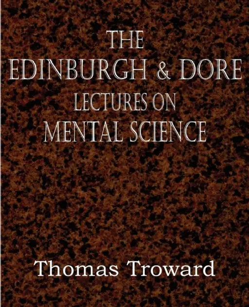 The Edinburgh & Dore Lectures on Mental Science by Thomas Troward