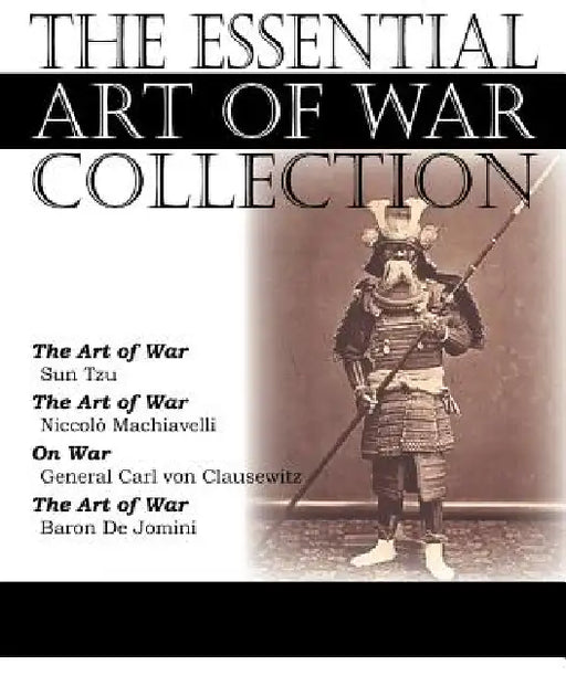 The Essential Art of War Collection by Sun Tzu, Carl Von Clausewitz, Baron De Jomini