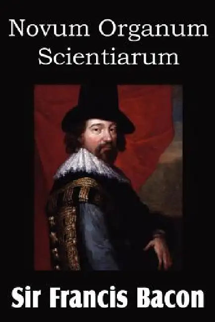 Novum Organum 'New Method' by Francis Bacon