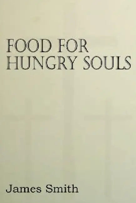 Food for Hungry Souls by James Smith