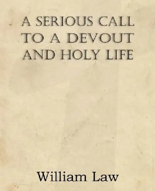 A Serious Call to a Devout and Holy Life by William Law