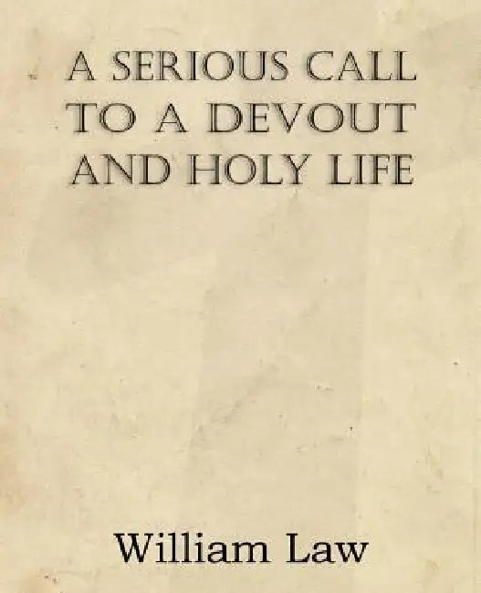 A Serious Call to a Devout and Holy Life by William Law